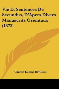 Cover image for Vie Et Sentences de Secundus, D'Apres Divers Manuscrits Orientaux (1873)