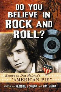 Cover image for Do You Believe in Rock and Roll?: Essays on Don McLean's   American Pie
