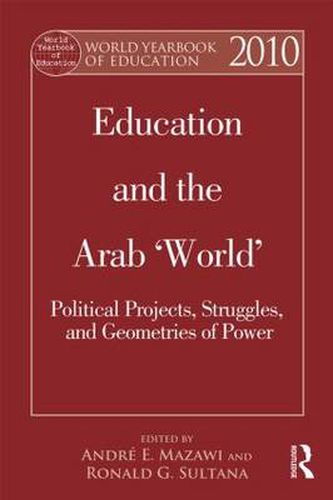 Cover image for World Yearbook of Education 2010: Education and the Arab 'World': Political Projects, Struggles, and Geometries of Power