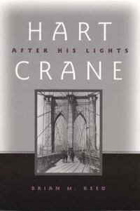 Cover image for Hart Crane: After His Lights