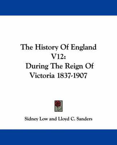 Cover image for The History of England V12: During the Reign of Victoria 1837-1907