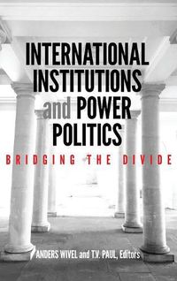 Cover image for International Institutions and Power Politics: Bridging the Divide
