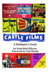 Cover image for Castle Films: A Hobbyist's Guide