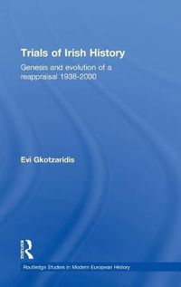 Cover image for Trials of Irish History: Genesis and evolution of a reappraisal 1938-2000