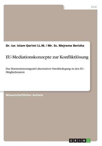 Cover image for EU-Mediationskonzepte zur Konfliktloesung: Das Harmonisierungsziel alternativer Streitbeilegung in den EU- Mitgliedstaaten