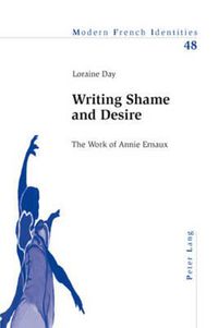 Cover image for Writing Shame and Desire: The Work of Annie Ernaux