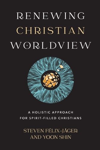 Renewing Christian Worldview - A Holistic Approach for Spirit-Filled Christians