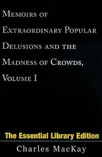 Cover image for Memoirs of Extraordinary Popular Delusions and the Madness of Crowds, Volume 1