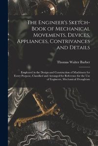 Cover image for The Engineer's Sketch-Book of Mechanical Movements, Devices, Appliances, Contrivances and Details