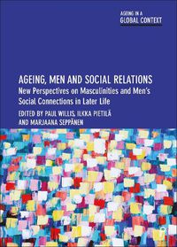 Cover image for Ageing, Men and Social Relations: New Perspectives on Masculinities and Men's Social Connections in Later Life