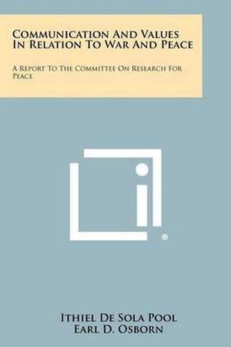 Communication and Values in Relation to War and Peace: A Report to the Committee on Research for Peace