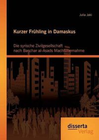 Cover image for Kurzer Fruhling in Damaskus: Die syrische Zivilgesellschaft nach Baschar al-Asads Machtubernahme