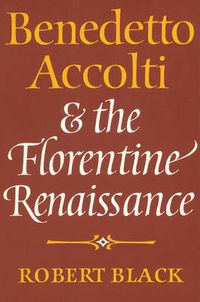 Cover image for Benedetto Accolti and the Florentine Renaissance