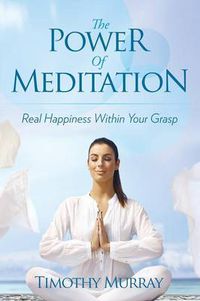 Cover image for The Power of Meditation: Real Happiness Within Your Grasp