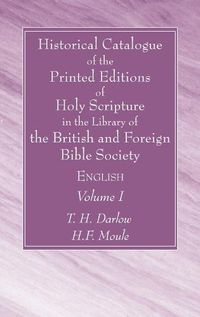 Cover image for Historical Catalogue of the Printed Editions of Holy Scripture in the Library of the British and Foreign Bible Society, Volume I