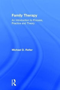 Cover image for Family Therapy: An Introduction to Process, Practice and Theory