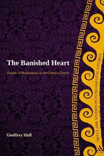 Cover image for The Banished Heart: Origins of Heteropraxis in the Catholic Church