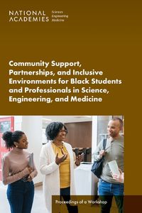 Cover image for Community Support, Partnerships, and Inclusive Environments for Black Students and Professionals in Science, Engineering, and Medicine