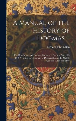 A Manual of the History of Dogmas ...