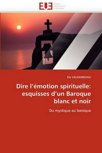 Cover image for Dire L'Emotion Spirituelle: Esquisses D'Un Baroque Blanc Et Noir