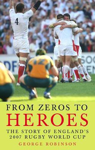 Cover image for From Zeros to Heroes: The Story of England's 2007 Rugby World Cup