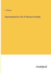 Cover image for Representative Life of Horace Greeley