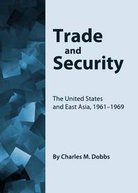 Cover image for Trade and Security: The United States and East Asia, 1961-1969