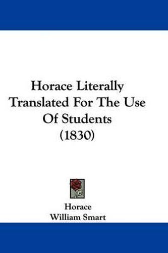 Cover image for Horace Literally Translated For The Use Of Students (1830)