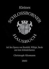 Cover image for Kleines Schlossborner Hausbuch: Auf den Spuren von Brunhild, Willigis, Bardo und dem Schinderhannes