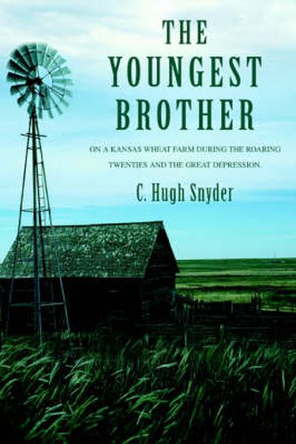 Cover image for The Youngest Brother: On a Kansas Wheat Farm During the Roaring Twenties and the Great Depression.