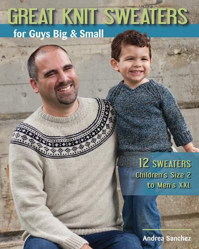 Cover image for Great Knit Sweaters for Guys Big & Small: 12 Sweaters Children's Size 2 to Men's Xxl