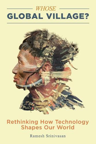 Cover image for Whose Global Village?: Rethinking How Technology Shapes Our World