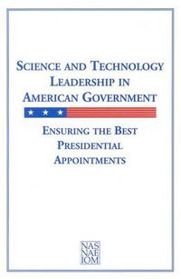 Cover image for Science and Technology Leadership in American Government: Ensuring the Best Presidential Appointments