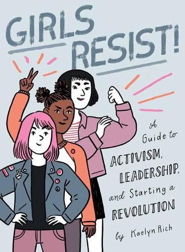 Cover image for Girls Resist!: A Guide to Activism, Leadership, and Starting a Revolution