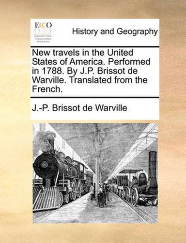 Cover image for New Travels in the United States of America. Performed in 1788. by J.P. Brissot de Warville. Translated from the French.