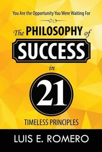 You Are the Opportunity You Were Waiting For: The Philosophy of Success in 21 Timeless Principles