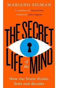 Cover image for The Secret Life of the Mind: How Our Brain Thinks, Feels and Decides