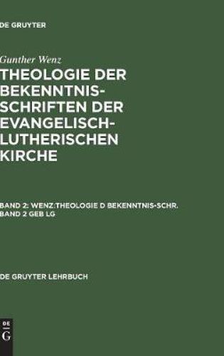 Cover image for Theologie der Bekenntnisschriften der evangelisch-lutherischen Kirche, Bd 2, WENZ: Theologie D Bekenntnis-Schr.Bd 2 Geb Lg