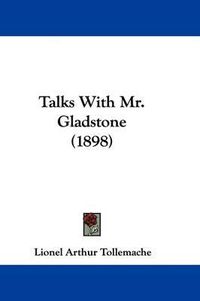 Cover image for Talks with Mr. Gladstone (1898)