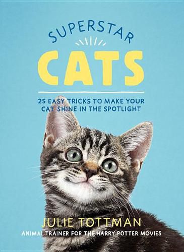 Cover image for Superstar Cats: 25 Easy Tricks to Make Your Cat Shine in the Spotlight