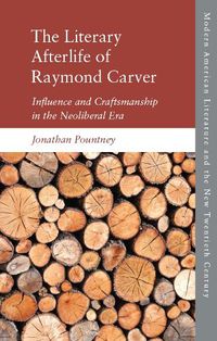 Cover image for The Literary Afterlife of Raymond Carver: Influence and Craftmanship in the Neoliberal Era