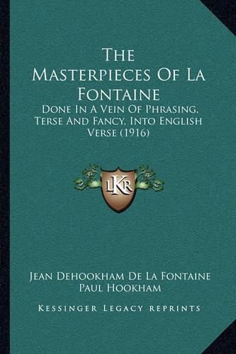 The Masterpieces of La Fontaine: Done in a Vein of Phrasing, Terse and Fancy, Into English Verse (1916)