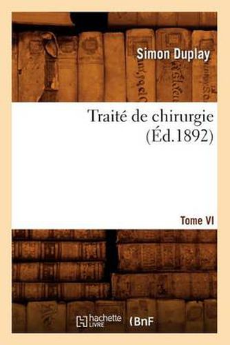 Traite de Chirurgie. Tome VI (Ed.1892)