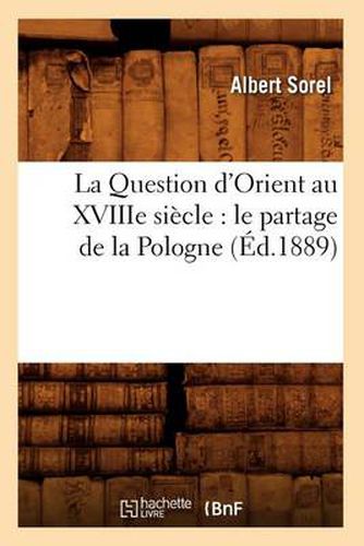 La Question d'Orient au XVIIIe siecle: le partage de la Pologne (Ed.1889)