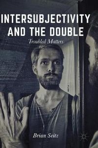 Cover image for Intersubjectivity and the Double: Troubled Matters