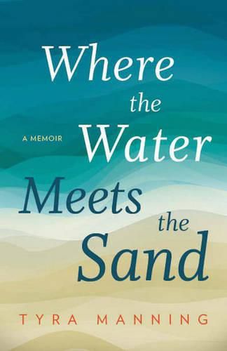 Cover image for Where The Water Meets The Sand: A Memoir