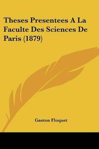 Cover image for Theses Presentees a la Faculte Des Sciences de Paris (1879)