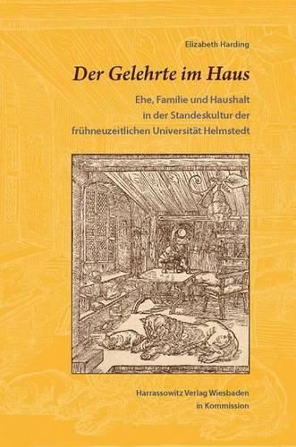 Cover image for Der Gelehrte Im Haus: Ehe, Familie Und Haushalt in Der Standeskultur Der Fruhneuzeitlichen Universitat Helmstedt