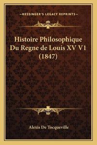 Cover image for Histoire Philosophique Du Regne de Louis XV V1 (1847)