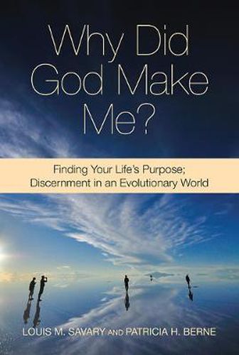 Why Did God Make Me?: Finding Your Life's Purpose; Discernment in an Evolutionary World